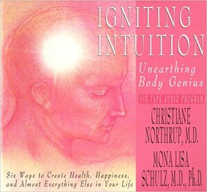 Igniting Intuition by Christiane Northrup, Mona Lisa Schulz