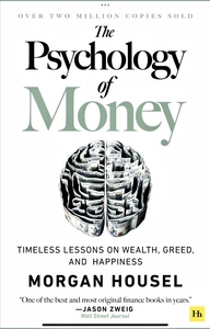 The Psychology of Money: Timeless lessons on wealth, greed, and happiness by Morgan Housel