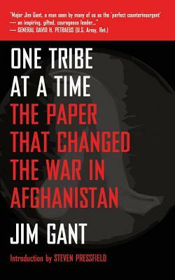 One Tribe at a Time: The Paper That Changed the War in Afghanistan by Jim Gant