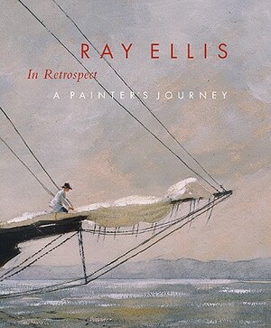 Ray Ellis in Retrospect: A Painter's Journey by Valerie Ann Leeds, Ray G. Ellis, Hollis Koons McCullough