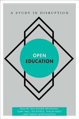 Open Education: A Study in Disruption by Gary Hall, Ted Byfield, Pauline Van Mourik Broekman