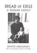 Bread of Exile: A Russian Family by Dimitri Obolensky