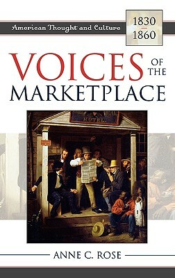 Voices of the Marketplace: American Thought and Culture, 1830-1860 by Anne C. Rose