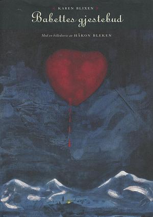 Babettes gjestebud by Håkon Bleken, Isak Dinesen, Karen Blixen