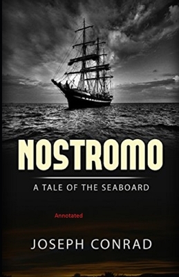 Nostromo, a Tale of the Seaboard Annotated by Joseph Conrad