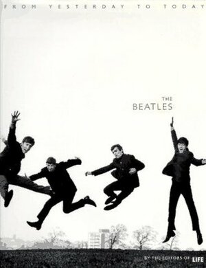 The Beatles: From Yesterday To Today by LIFE Magazine