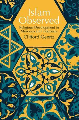 Islam Observed: Religious Development in Morocco and Indonesia by Clifford Geertz