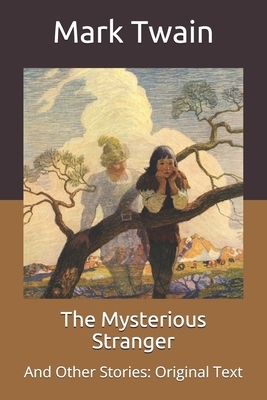 The Mysterious Stranger: And Other Stories: Original Text by Mark Twain