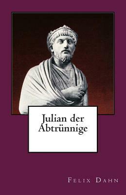 Julian der Abtrünnige by Felix Dahn