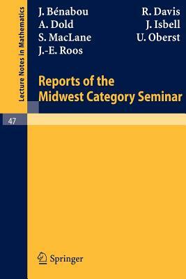 Reports of the Midwest Category Seminar I by J. Isbell, J. Benabou, U. Oberst, S. Maclane, J.-E. Roos, R. Davis, A. Dold