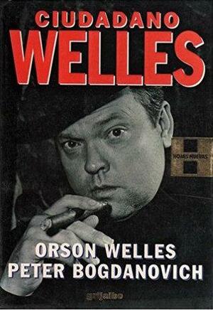 Ciudadano Welles by Orson Welles, Peter Bodganovich