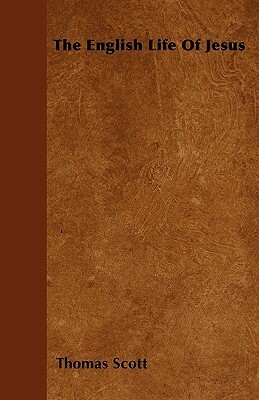 The English Life Of Jesus by Thomas Scott