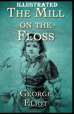 The Mill on the Floss Illustrated by George Eliot