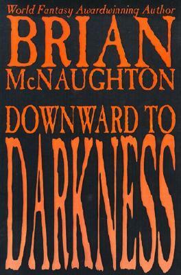 Downward to Darkness by Brian McNaughton