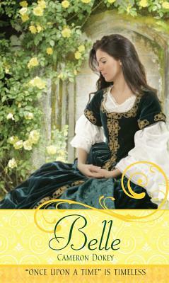 Belle: A Retelling of "beauty and the Beast" by Cameron Dokey
