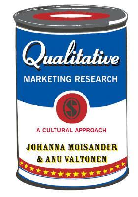 Qualitative Marketing Research: A Cultural Approach by Anu Valtonen, Johanna Moisander