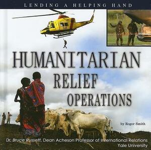 Humanitarian Relief Operations: Lending a Helping Hand by Roger Smith