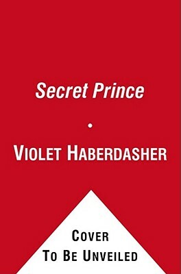 The Secret Prince: A Knightley Academy Book by Violet Haberdasher