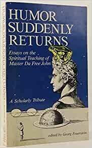 Humor Suddenly Returns: Essays On The Spiritual Teaching Of Master Da Free John: A Scholarly Tribute by Georg Feuerstein