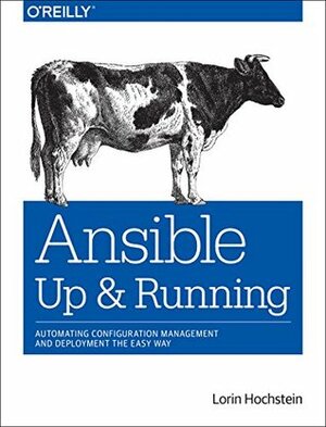 Ansible: Up and Running: Automating Configuration Management and Deployment the Easy Way by Lorin Hochstein