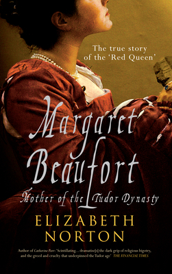 Margaret Beaufort: Mother of the Tudor Dynasty by Elizabeth Norton