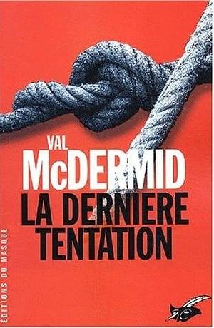 La Dernière tentation by Val McDermid, Val McDermid