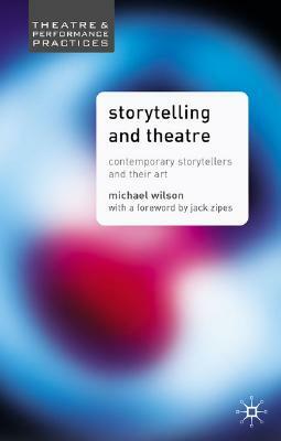 Storytelling and Theatre: Contemporary Professional Storytellers and Their Art by Mike Wilson