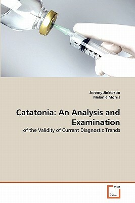 Catatonia: An Analysis and Examination by Melanie Morris, Jeremy Jinkerson