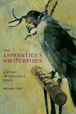 The Apprentice's Masterpiece: A Story of Medieval Spain by Melanie Little
