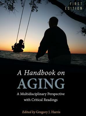 A Handbook on Aging by Gregory J. Harris