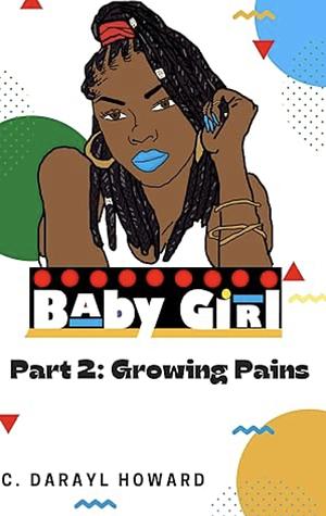 BabyGirl Part 2: Growing Pains by C. Darayl Howard