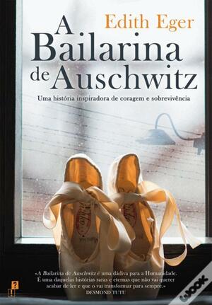 A Bailarina de Auschwitz by Edith Eger
