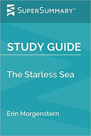Study Guide: The Starless Sea by Erin Morgenstern (SuperSummary) by SuperSummary