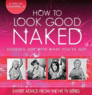 How to Look Good Naked Can Change Your Life. Charmaine Yabsley by Charmaine Yabsley