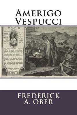 Amerigo Vespucci by Frederick A. Ober