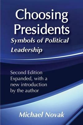 Choosing Presidents: Symbols of Political Leadership by Michael Novak