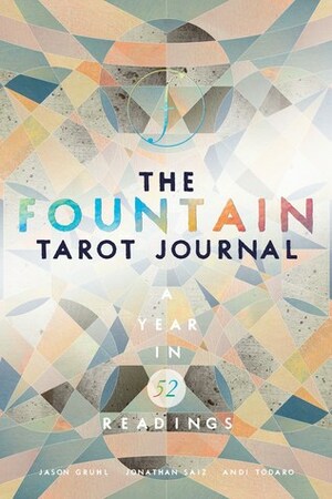 The Fountain Tarot Journal: A Year in 52 Readings by Jason Gruhl, Jonathan Saiz