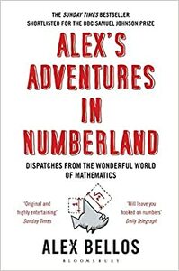 Alex's Adventures in Numberland: Dispatches from the Wonderful World of Mathematics by Alex Bellos