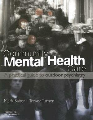 Community Mental Health Care: A Practical Guide to Outdoor Psychiatry by Mark Salter, Trevor Turner