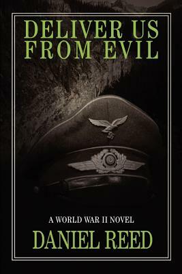 Deliver Us from Evil: A World War II Novel by Daniel Reed