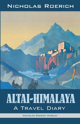 Altai Himalaya:A Travel Diary by Nicholas Roerich