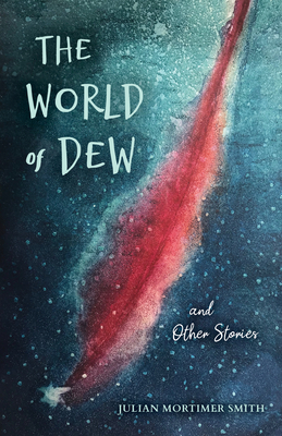 The World of Dew and Other Stories by Julian Mortimer Smith