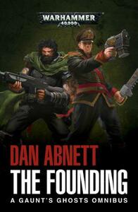 The Founding: A Gaunt's Ghosts Omnibus by Dan Abnett
