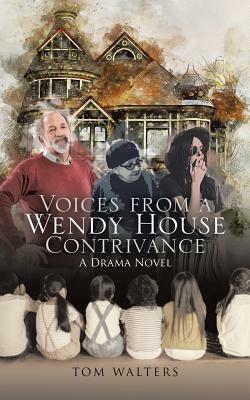 Voices from a Wendy House Contrivance: A Drama Novel by Tom Walters
