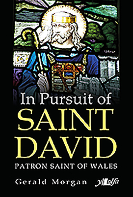 In Pursuit of Saint David: Patron Saint of Wales by Gerald Morgan