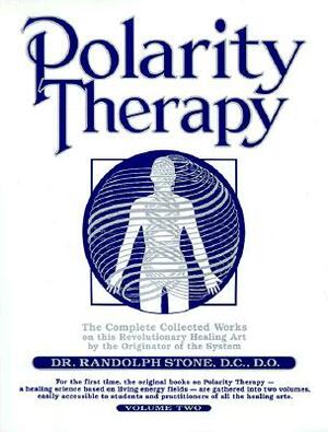 Polarity Therapy, Volume 2 by Randolph Stone