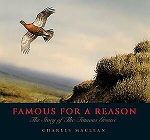 Famous for a Reason: The Story of the Famous Grouse by Charles MacLean