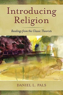 Introducing Religion: Readings from the Classic Theorists by Daniel L. Pals