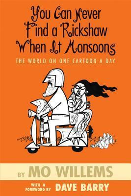 You Can Never Find a Rickshaw When It Monsoons: The World on One Cartoon a Day by Mo Willems