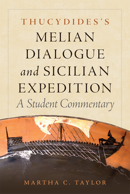 Thucydides's Melian Dialogue and Sicilian Expedition, Volume 57: A Student Commentary by Martha C. Taylor